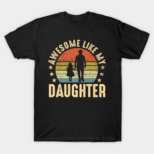 Awesome Like My Daughter Gifts Men Dad Father Fathers Day T-shirt T-Shirt